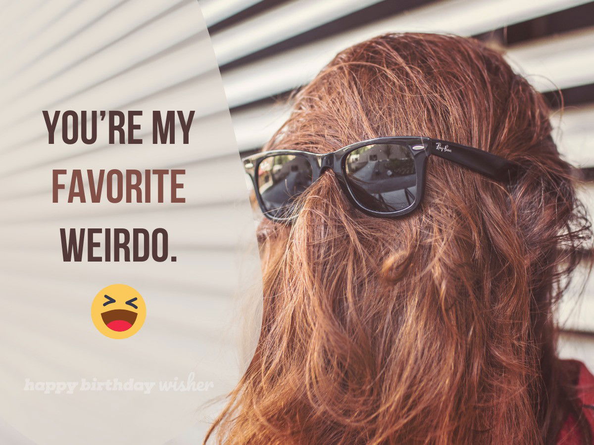 funny friendship quotes - my favorite weirdo