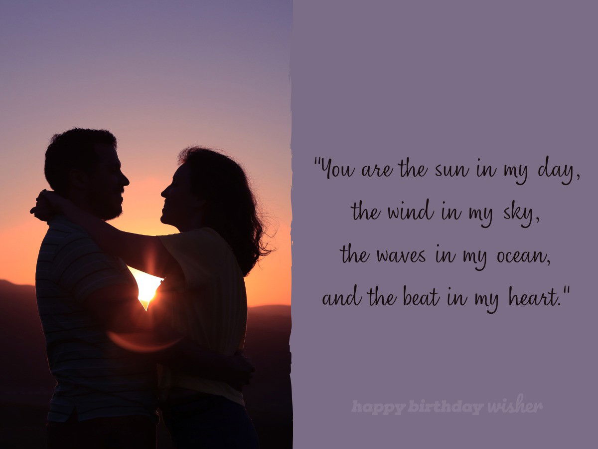 “You are the sun in my day, the wind in my sky, the waves in my ocean, and the beat in my heart."
