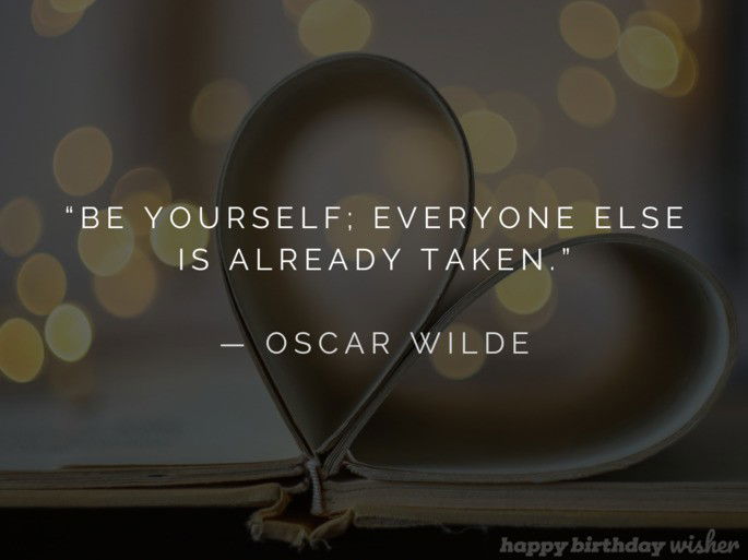 Be yourself; everyone else is already taken
