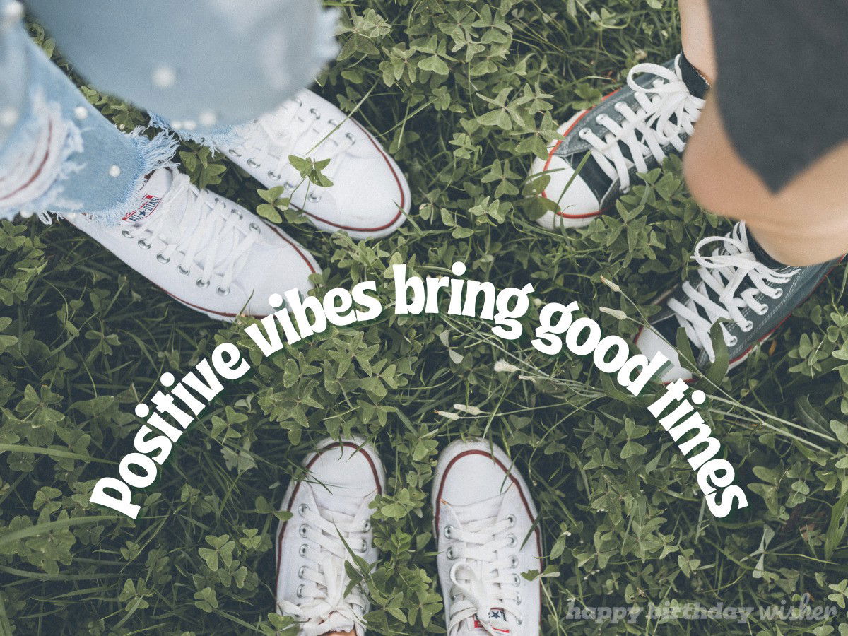 Positive vibes bring good times